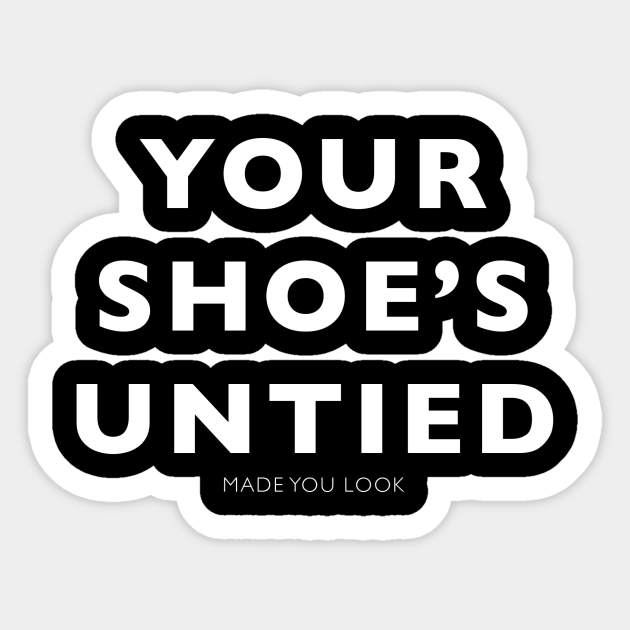 Your Shoes Untied Prank Shirt Joke Autocollant TeePublic FR
